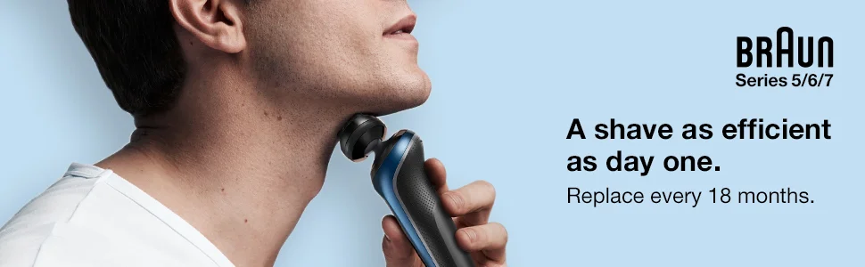 Braun Series 5/6/7. A shave as efficient as day one. Replace every 18 months.