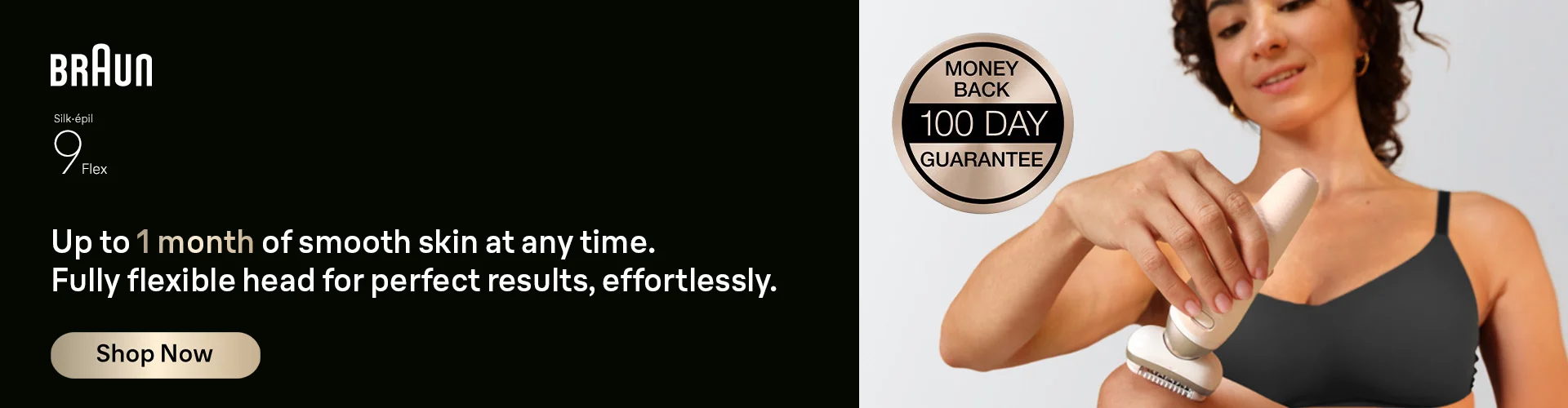Braun Epilator silk epil 9 Flex. Up to 1 month of smooth skin at any time. Fully flexible head for perfect results, effortlessly.