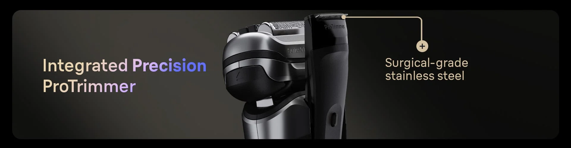 Braun Series 9 PRO+ Shaver head showing Integrated Precision ProTrimmer with Surgical -grade stainless steel