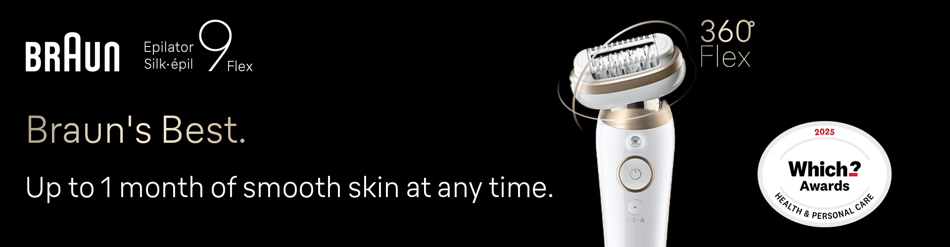 Braun Epilator Silk-epil 9 Flex. Braun's Best. Up to 1 month of smooth skin at any time.