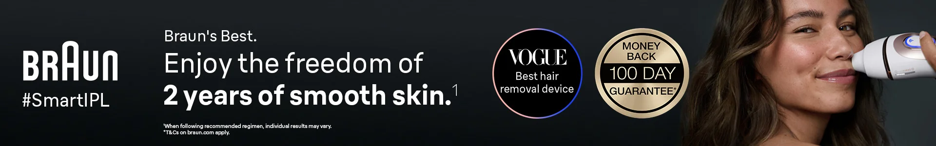 Braun. #SmartIPL Braun's Best. Enjoy the freedom of 2 years of smooth skin