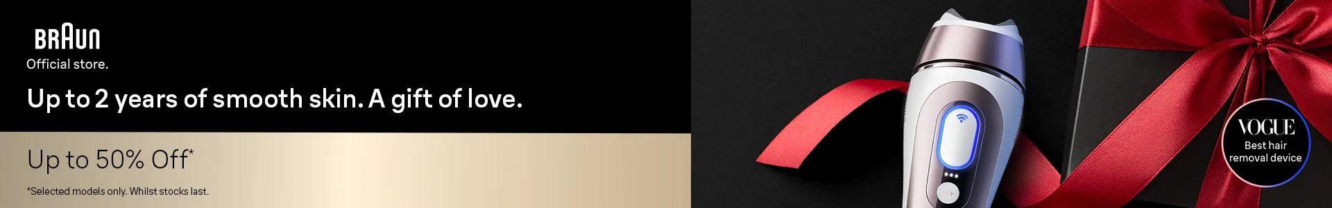 Up to 2 years of smooth skin. A gift of love. Up to 50% off. Shop now.