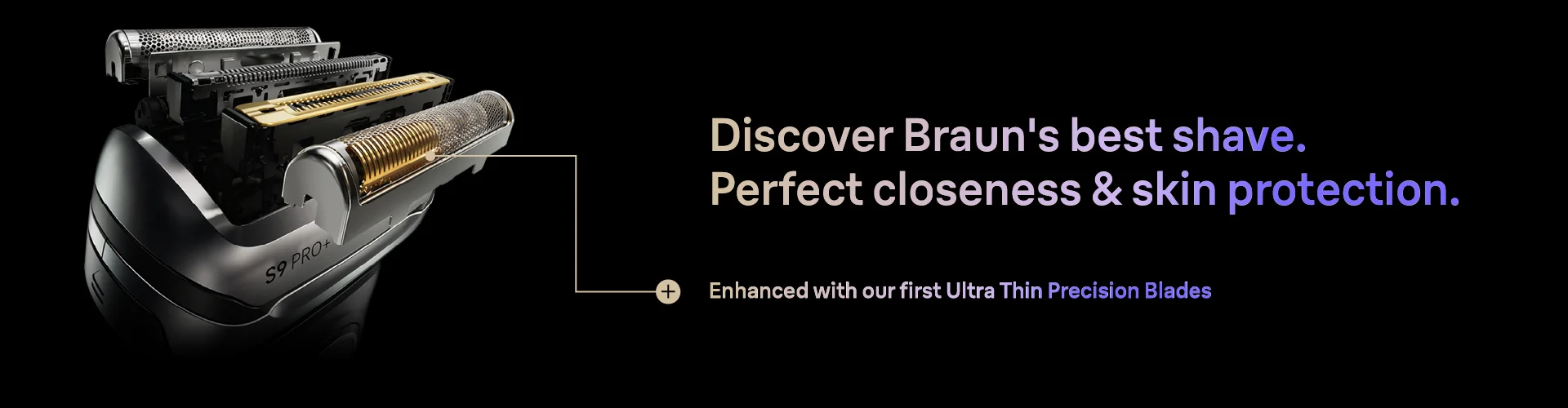 Braun Series 9 PRO+ Shaver head with features for perfect closeness and skin protection.