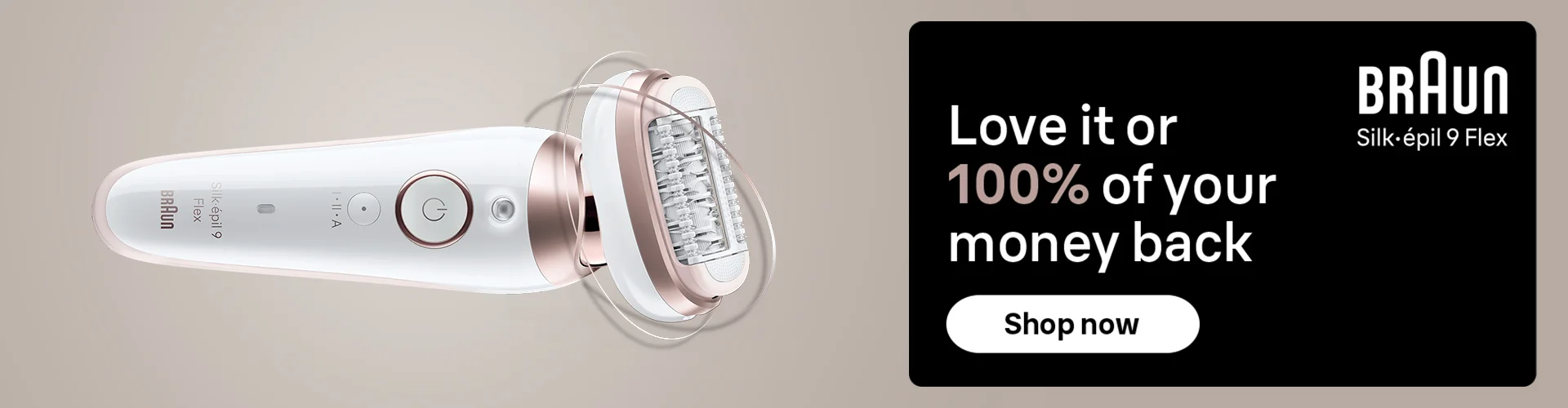 Braun Silk epil 9 Flex. Love it or 100% of your money back. Shop now.