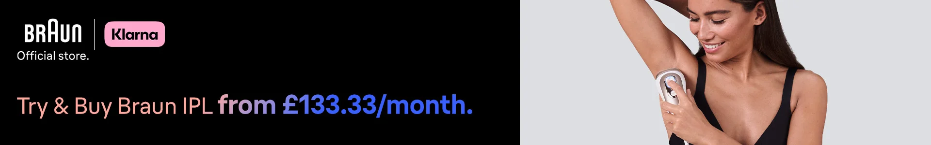 Braun | Klarna . Try & Buy our IPL risk-free
