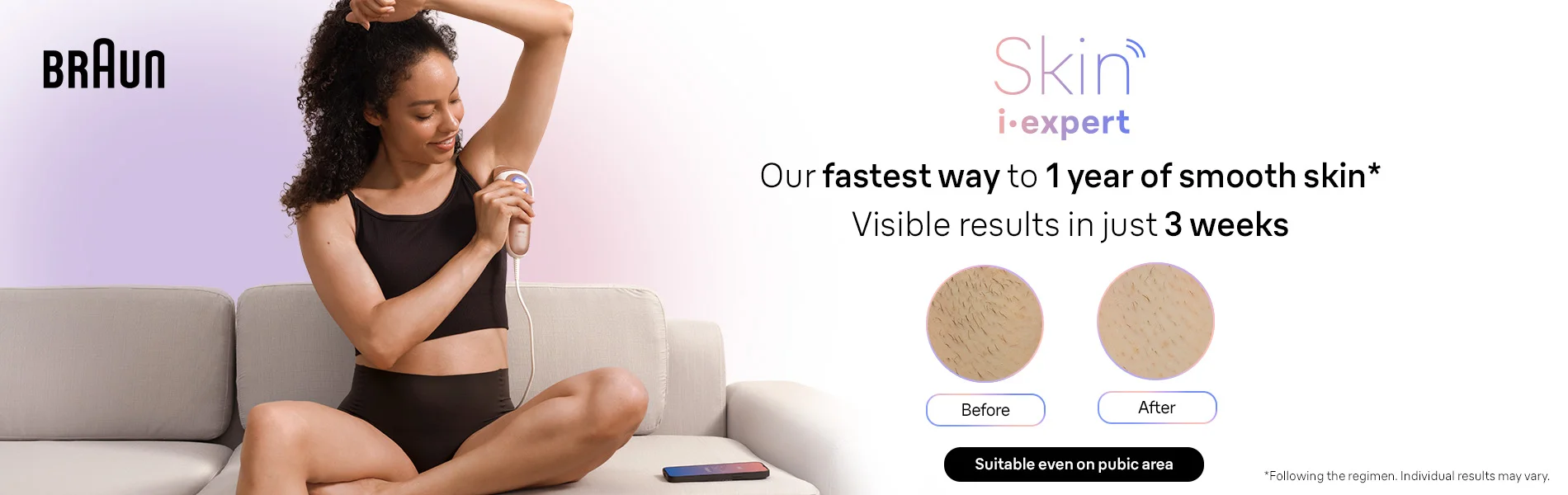 Our fastest way to 1 year of smooth skin* Visible results in just 3 weeks
